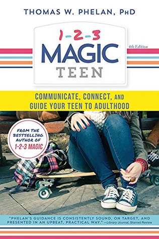 Read 1-2-3 Magic Teen: Communicate, Connect, and Guide Your Teen to Adulthood - Thomas W. Phelan file in ePub