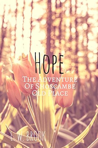 Read Online The Adventure Of Shoscambe Old Place (Hope, #3) - L.W. Brook | PDF