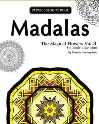 Read Online Mondala Coloring Book: : The Magical Flower, Coloring Book for Adults Relaxation (Volume 3) - Thaphada Coloring Book | PDF