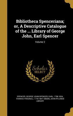 Read Bibliotheca Spenceriana; Or, a Descriptive Catalogue of the  Library of George John, Earl Spencer; Volume 2 - Thomas Frognall Dibdin file in ePub