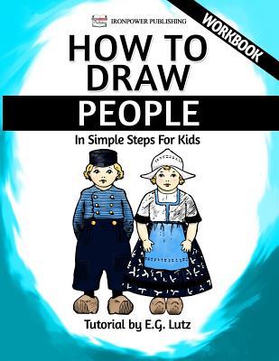 Read How to Draw People - In Simple Steps For Kids - Workbook - E.G. Lutz file in ePub
