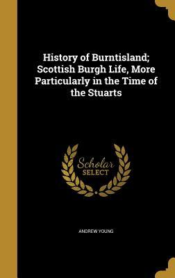Read History of Burntisland; Scottish Burgh Life, More Particularly in the Time of the Stuarts - Andrew Young | PDF