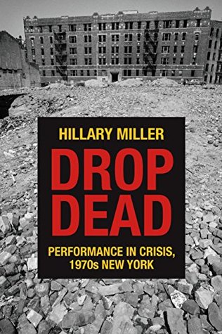 Read Drop Dead: Performance in Crisis, 1970s New York (Performance Works) - Hillary Miller file in PDF