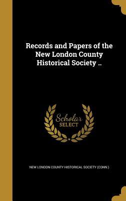 Download Records and Papers of the New London County Historical Society .. - New London County Historical Society (Co file in PDF