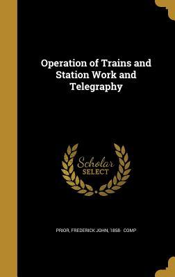 Download Operation of Trains and Station Work and Telegraphy - Frederick J. Prior file in PDF