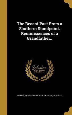 Read The Recent Past from a Southern Standpoint. Reminiscences of a Grandfather.. - Richard Hooker Wilmer | PDF