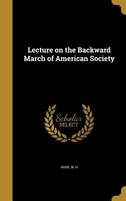 Read Online Lecture on the Backward March of American Society - W H Hook | ePub