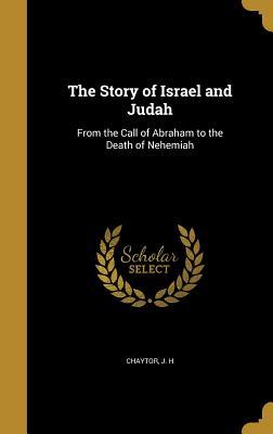Read The Story of Israel and Judah: From the Call of Abraham to the Death of Nehemiah - J H Chaytor file in PDF