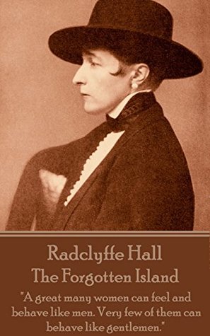 Full Download The Forgotten Island: A great many women can feel and behave like men. Very few of them can behave like gentlemen. - Radclyffe Hall | ePub