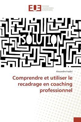 Full Download Comprendre Et Utiliser Le Recadrage En Coaching Professionnel - Alexandre Fradin | ePub