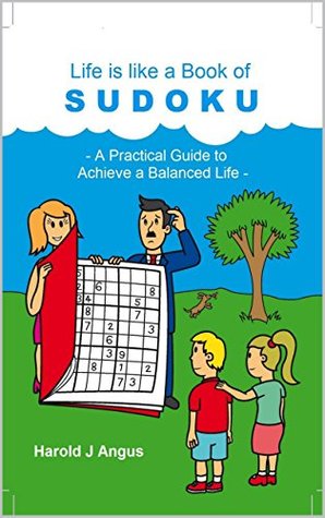 Full Download Life is like a Book of SUDOKU: A Practical Guide to Achieve a Balanced Life - Harold J. Angus | PDF