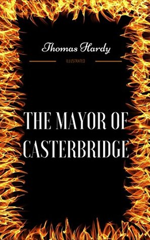 Read Online The Mayor of Casterbridge: By Thomas Hardy : Illustrated - Thomas Hardy file in PDF