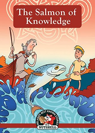Full Download The Salmon of Knowledge (Irish Myths & Legends In A Nutshell Book 4) - Ann Carroll | ePub