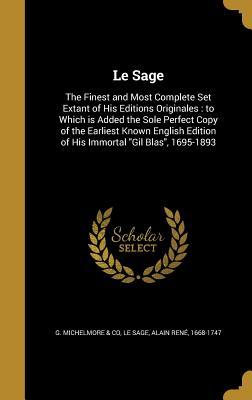 Read Online Le Sage: The Finest and Most Complete Set Extant of His Editions Originales: To Which Is Added the Sole Perfect Copy of the Earliest Known English Edition of His Immortal Gil Blas, 1695-1893 - G Michelmore & Co | PDF
