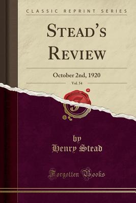 Read Online Stead's Review, Vol. 54: October 2nd, 1920 (Classic Reprint) - Henry Stead file in PDF