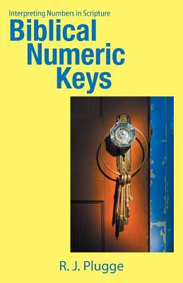 Read Biblical Numeric Keys: Interpreting Numbers in Scripture - R J Plugge | ePub