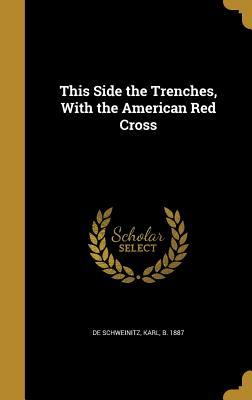 Download This Side the Trenches, with the American Red Cross - Karl De Schweinitz file in ePub