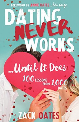 Read Dating Never Works . . . Until It Does: 100 Lessons from 1,000 Dates - Zack Oates | ePub