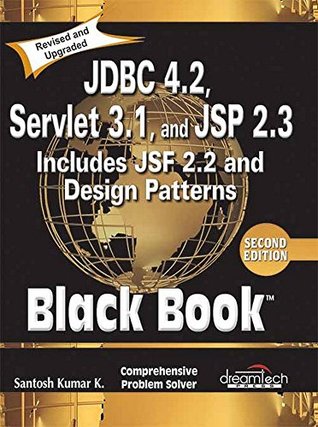 Full Download JDBC 4.2, Servlet 3.1, and JSP 2.3 Includes JSF 2.2 and Design Patterns, Black Book - DT Editorial Services Santosh Kumar K. | ePub