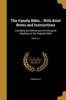 Download The Family Bible with Brief Notes and Instructions: Including the References and Marginal Readings of the Polyglot Bible; Volume 1 - Anonymous | PDF