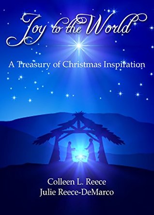 Download Joy to the World: A Treasury of Christmas Inspiration - Colleen L. Reece | PDF