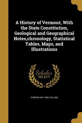 Full Download A History of Vermont, with the State Constitution, Geological and Geographical Notes, Chronology, Statistical Tables, Maps, and Illustrations - Edward Day Collins file in PDF