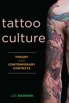Download Tattoo Culture: Theory and Contemporary Contexts - Lee Barron file in PDF