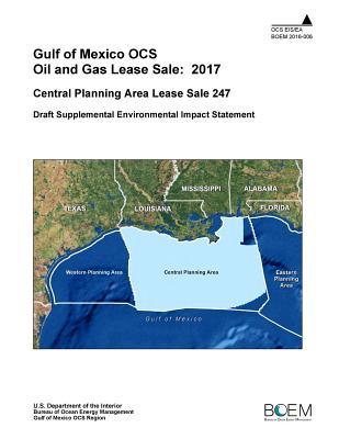 Full Download Gulf of Mexico OCS Oil and Gas Lease Sale: 2017 Central Planning Area Lease Sale 247 Draft Supplemental Environmental Impact Statement - U.S. Department of the Interior | ePub