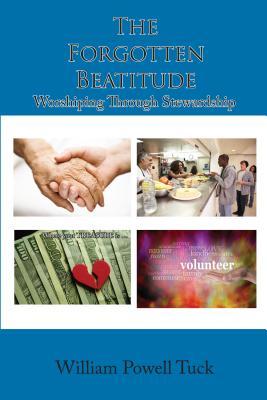 Read The Forgotten Beatitude: Worshiping Through Stewardship - William Powell Tuck | ePub