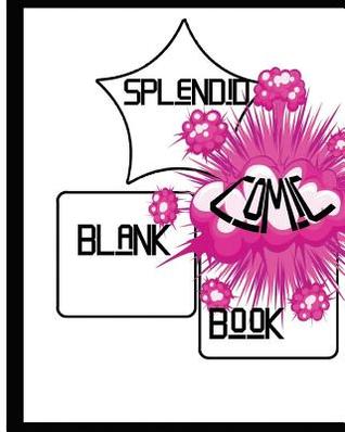 Download Splendid Blank Comic Book: Splendid Blank Comic Book: 8 X 10, 136 Pages, Comic Sheet, for Drawing Your Own Comics, Stimulate Your Imagination and Creativity, Sketchbook for All. -  | PDF