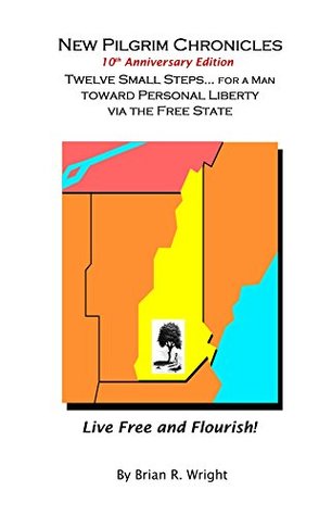 Read New Pilgrim Chronicles: Twelve Small Steps for a Man toward Personal Liberty via the Free State - Brian R. Wright file in ePub
