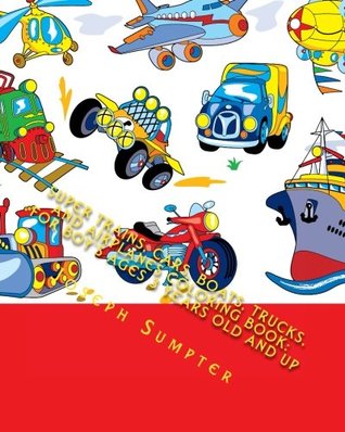 Read Super Trains, Cars, Boats, Trucks, and Airplanes Coloring Book: For Boy's Ages 3 Years Old and Up - Joseph Sumpter file in ePub