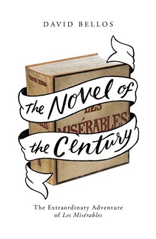 Read The Novel of the Century: The Extraordinary Adventure of Les Misérables - David Bellos | ePub