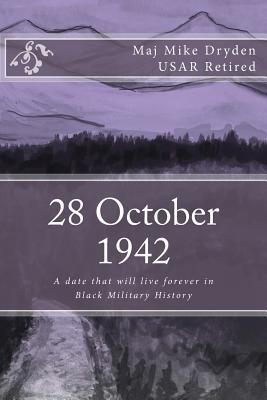 Read Online 28 October 1942: A Date Will Live Forever in Black Military History - Maj Mike Dryden Usar | PDF