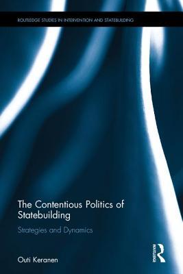 Read The Contentious Politics of Statebuilding: Strategies and Dynamics - Outi Keranen file in ePub
