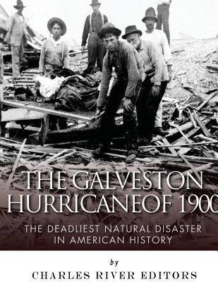 Read The Galveston Hurricane of 1900: The Deadliest Natural Disaster in American History - Charles River Editors | PDF