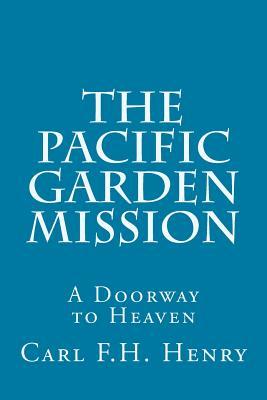 Read The Pacific Garden Mission: A Doorway to Heaven - Carl F H Henry | PDF