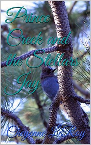 Full Download Prince Creek and the Stellars Jay (Nature Ranger Book 2) - Cheyenne LeRoy | ePub