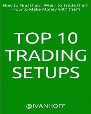 Download Top 10 Trading Setups: How to Find them, When to Trade them, How to Make Money with them - Ivaylo Ivanov | ePub