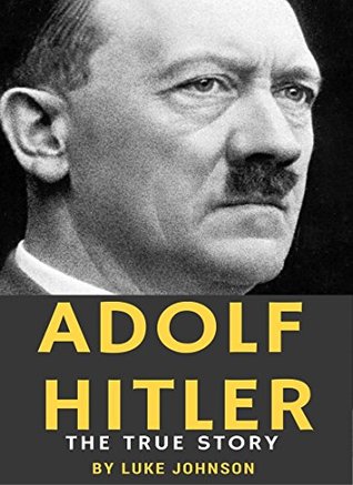 Read Online Adolf Hitler: The True Story And Conspiracies Surrounding His Death (WW1 WAR CRIME) - Luke Johnson file in ePub
