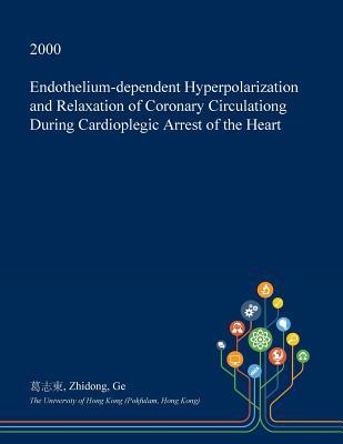 Read Endothelium-Dependent Hyperpolarization and Relaxation of Coronary Circulationg During Cardioplegic Arrest of the Heart - Zhidong Ge | ePub