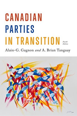 Read Online Canadian Parties in Transition, Fourth Edition - Alain-G. Gagnon | PDF