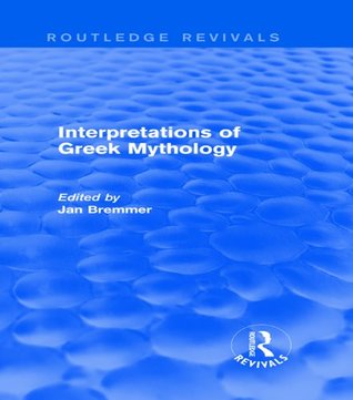 Full Download Interpretations of Greek Mythology (Routledge Revivals) - Jan Nicolaas Bremmer | PDF