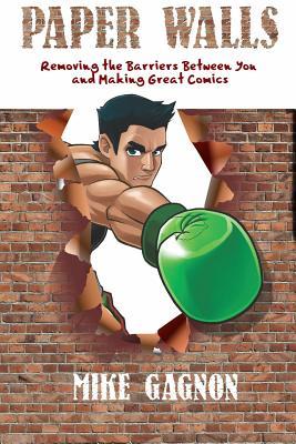 Full Download Paper Walls: Removing the Barriers Between You and Making Great Comics - Mike Gagnon | ePub