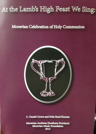 Read Online At the Lamb's High Feast We Sing: Moravian Celebration of Holy Communion - C. Daniel Crews | PDF
