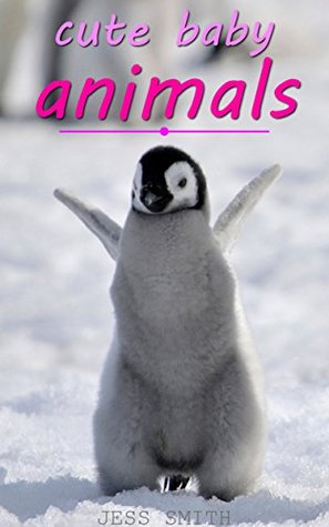Full Download WORLDS CUTEST BABY ANIMALS: HUNDREDS OF BREEDS AND SPECIES! (CUTEST ANIMALS EVER Book 7) - Jess Smith file in ePub