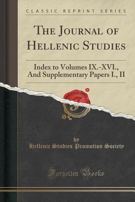 Full Download The Journal of Hellenic Studies: Index to Volumes IX.-XVI., And Supplementary Papers I., II (Classic Reprint) - Hellenic Studies Promotion Society | PDF
