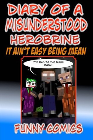 Full Download Diary Of A Misunderstood Herobrine: It Ain't Easy Being Mean (Herobrine Books) (Volume 1) - Funny Comics | ePub