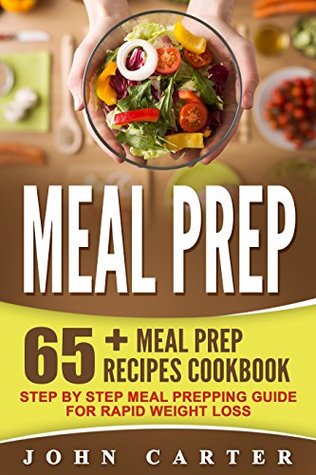 Download Meal Prep: 65  Meal Prep Recipes Cookbook – Step By Step Meal Prepping Guide For Rapid Weight Loss (Free Bonus Included) (Meal Prep, Ketogenic Diet, Low Carb, Ketosis) - John Carter file in ePub