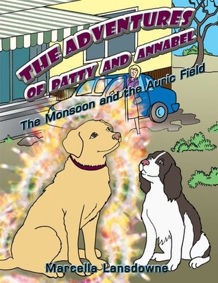 Read Online The Adventures of Patty and Annabel: The Monsoon and the Auric Field - Marcella Lansdowne file in PDF